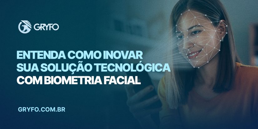 Entenda como inovar sua solução tecnológica com biometria facial