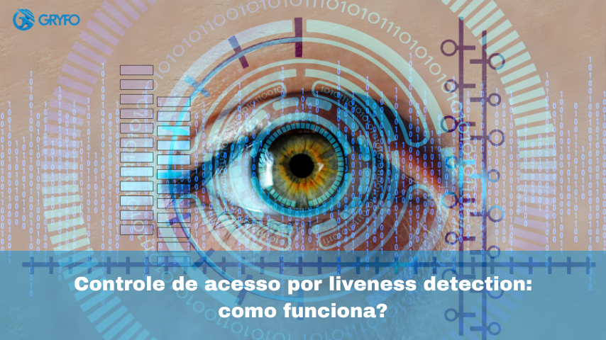 Controle de acesso por liveness detection: como funciona?