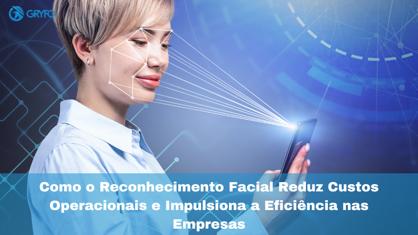 reconhecimento facial reduz custos operacionais