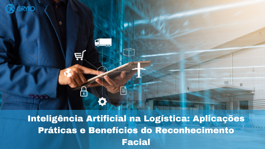 Inteligência Artificial na Logística: Aplicações Práticas e Benefícios do Reconhecimento Facial